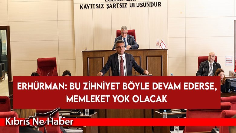 Erhürman: “Böyle bir zihniyet olamaz”