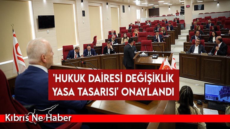 'Hukuk Dairesi Değişiklik Yasa Tasarısı' onaylandı