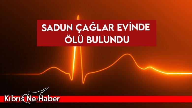 51 yaşındaki Sadun Çağlar hayatını kaybetti