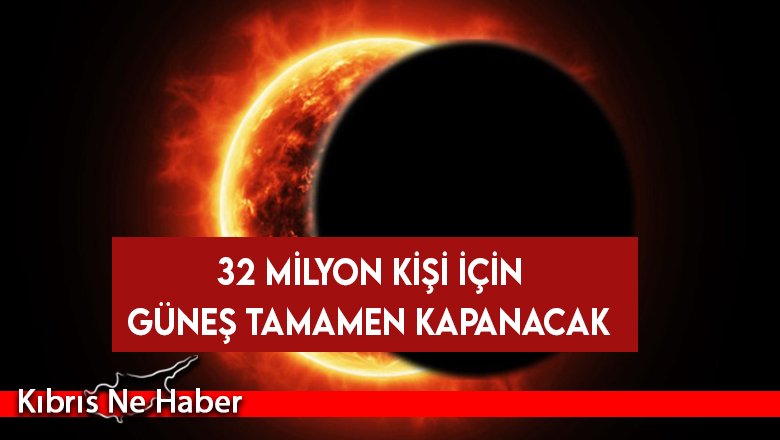 Tam Güneş tutulması bu yıl 32 milyon insan için güneşi kapatacak