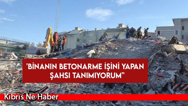 Aslan: ''Binanın betonarme işini yapan şahsı tanımıyorum''
