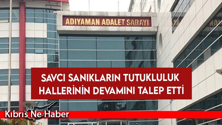Savcı sanıkların tutukluluk hallerinin devamını talep etti