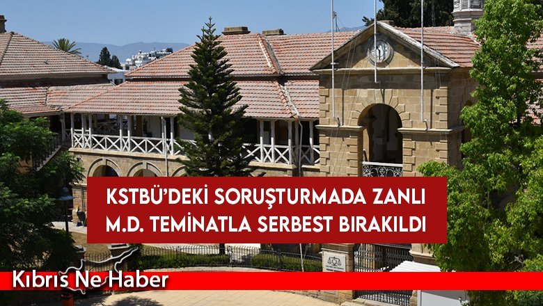 KSTBÜ’deki soruşturmada zanlı M.D. teminatla serbest bırakıldı