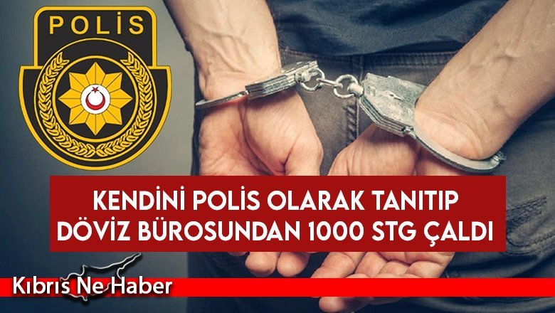 Kendini Polis Olarak Tanıtıp Döviz Bürosundan 1000 STG Çaldı