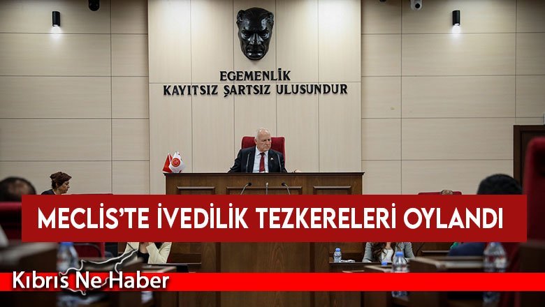 Meclis’te ivedilik tezkereleri oylandı