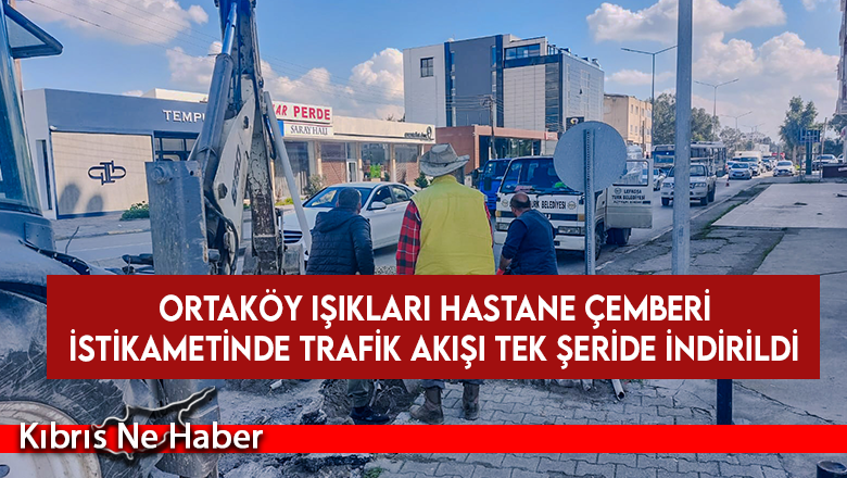 Ortaköy ışıkları hastane çemberi istikametinde trafik akışı tek şeride indirildi