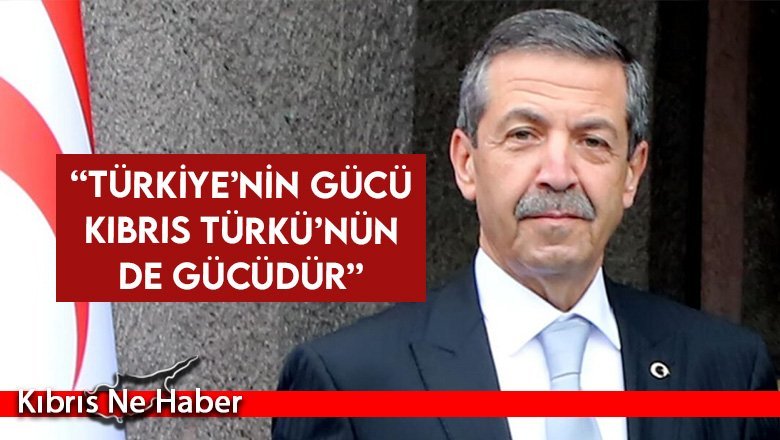 Ertuğruloğlu: Türkiye’nin gücü Kıbrıs Türkü’nün de gücüdür