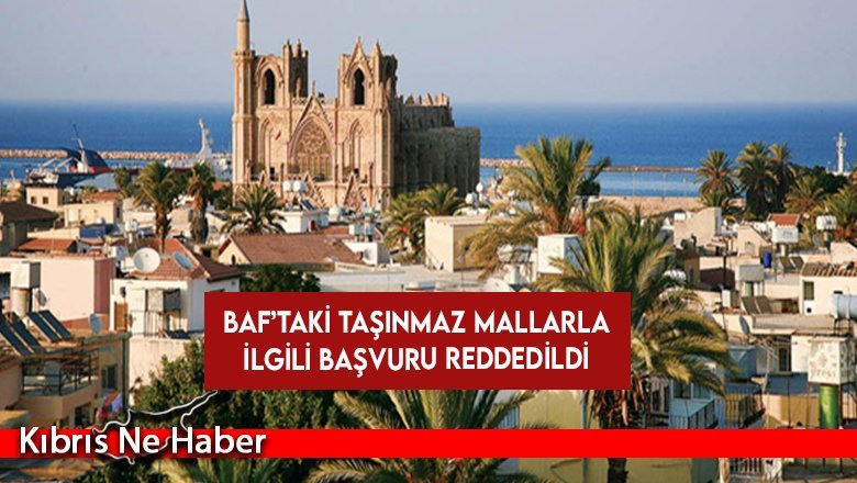 Kıbrıslı Türklerin Baf’taki mallarıyla ilgili başvurusu reddedildi