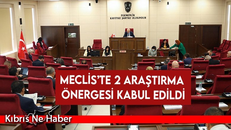 Meclis’te 2 araştırma önergesi kabul edildi