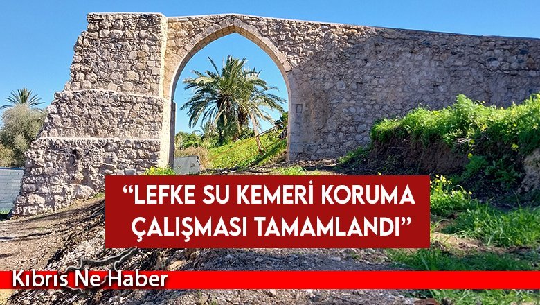 Tuncay: Lefke Su Kemeri koruma çalışması tamamlandı