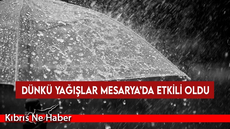 Dünkü yağışlar Mesarya’da etkili oldu
