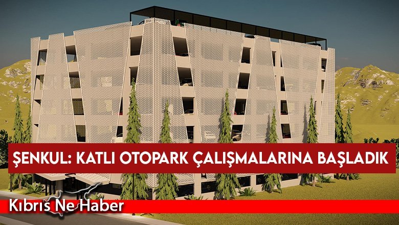 Şenkul: Katlı otopark çalışmalarına başladık