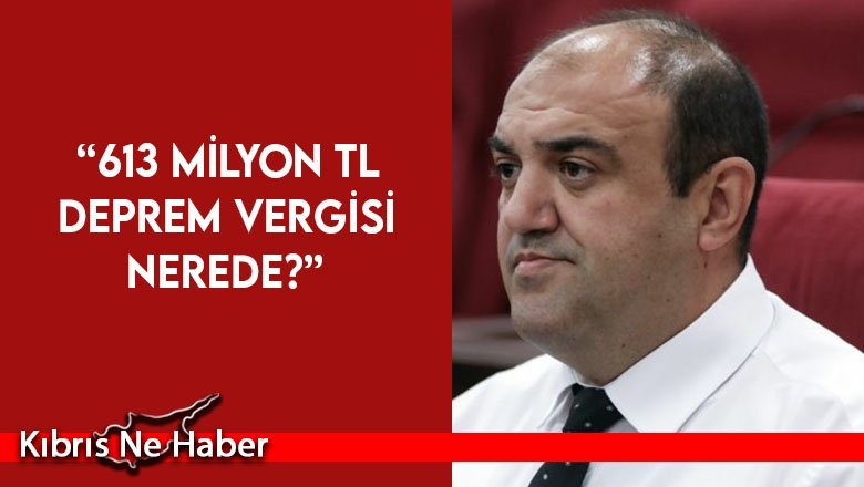 Barçın: 613 milyon TL deprem vergisi nerede?