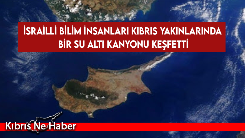İsrailli bilim insanları Kıbrıs yakınlarında bir su altı kanyonu keşfetti