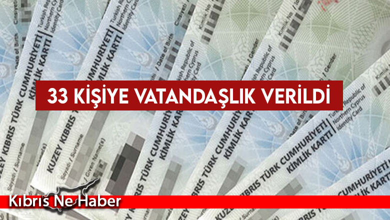 33 kişiye vatandaşlık verildi