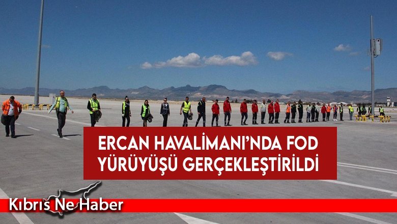 Ercan Havalimanı’nda FOD yürüyüşü gerçekleştirildi