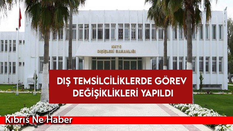 Dış temsilciliklerde görev değişiklikleri yapıldı