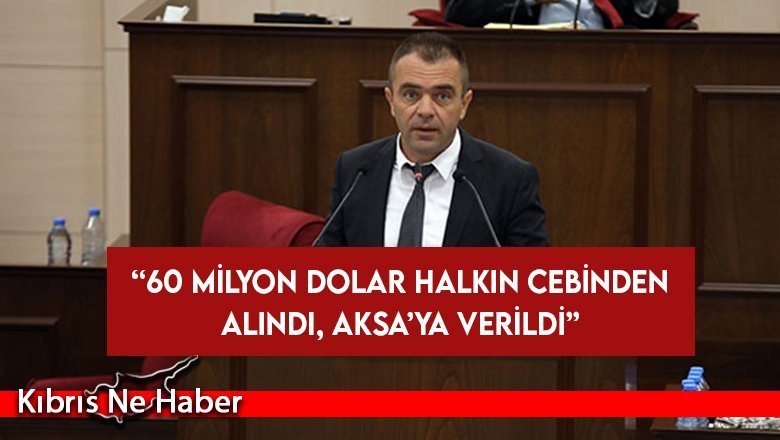 Şahiner: 60 milyon dolar halkın cebinden alındı, AKSA’ya verildi