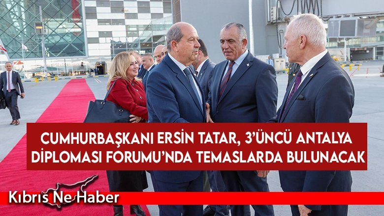 Tatar, 3’üncü Antalya Diplomasi Forumu’nda temaslarda bulunacak