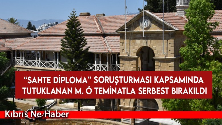 “Sahte diploma” soruşturması kapsamında tutuklanan M. Ö teminatla serbest bırakıldı