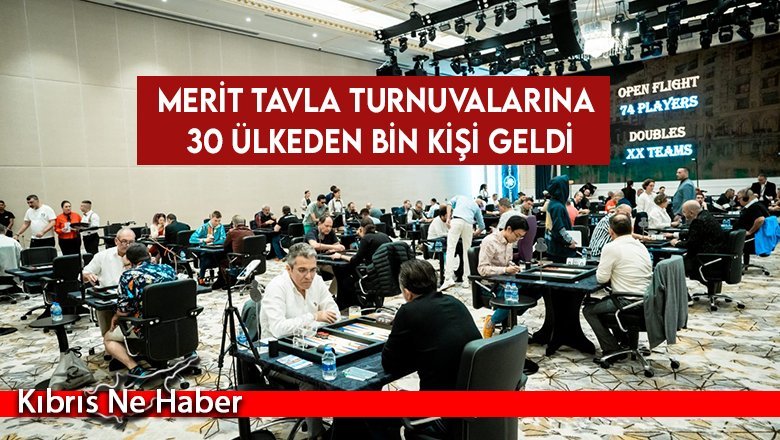 Merit tavla turnuvalarına 30 ülkeden bin kişi geldi