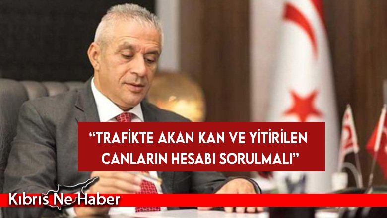 Taçoy: Trafikte akan kan ve yitirilen canların hesabı sorulmalı