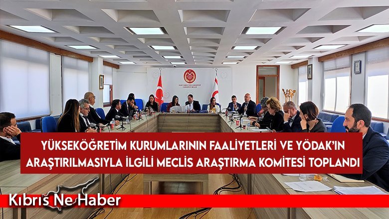 Yükseköğretim kurumlarının faaliyetleri ve YÖDAK’ın araştırılmasıyla ilgili Meclis araştırma komitesi toplandı