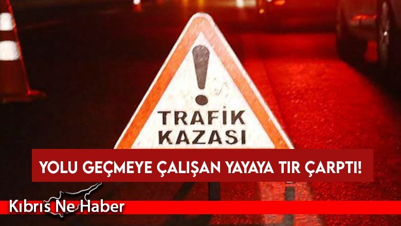 Yolu geçmeye çalışan yayaya tır çarptı!