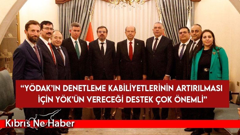 Tatar: YÖDAK’ın denetleme kabiliyetlerinin artırılması için YÖK’ün vereceği destek çok önemli