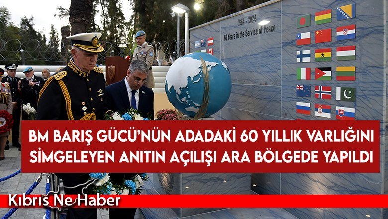 BM Barış Gücü’nün adadaki 60 yıllık varlığını simgeleyen anıtın açılışı ara bölgede yapıldı