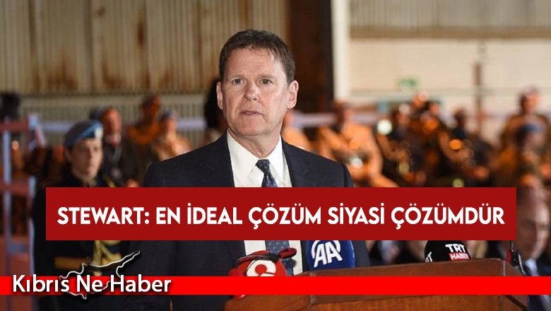 Stewart: En ideal çözüm siyasi çözümdür