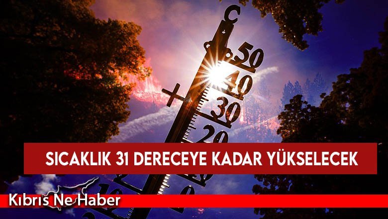 Sıcaklık 31 dereceye kadar yükselecek