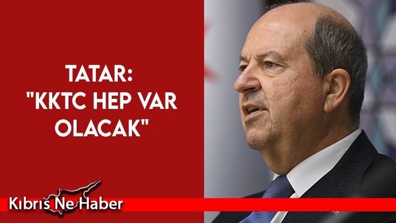 Tatar, Kıbrıs meselesinde eşitlik temelinde iki devletli çözüm istediklerini belirtti
