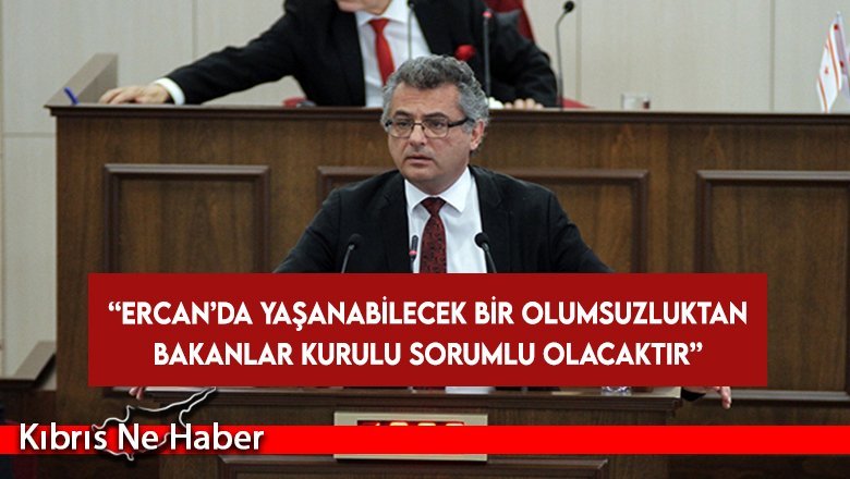 Erhürman: Ercan’da yaşanabilecek olumsuzluktan tüm Bakanlar Kurulu sorumlu olacaktır
