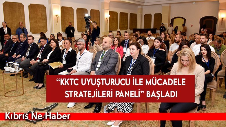 “KKTC Uyuşturucu ile Mücadele Stratejileri Paneli” başladı