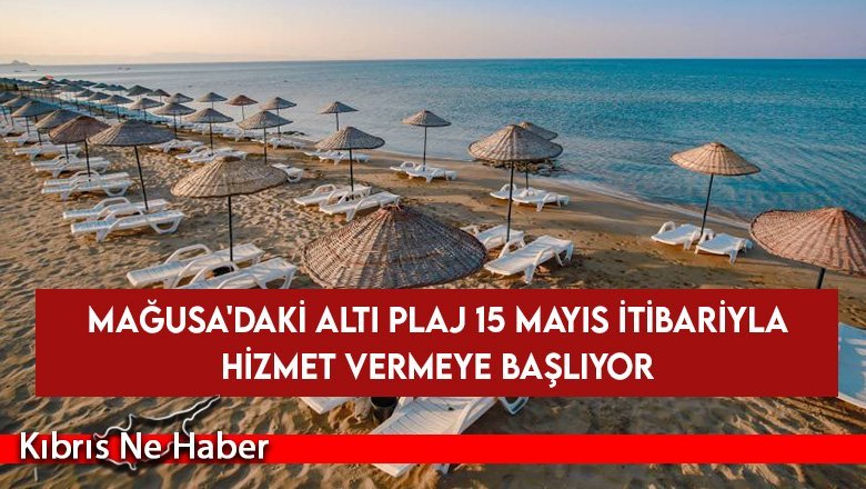 Mağusa'daki altı plaj 15 Mayıs itibarıyla hizmet vermeye başlıyor