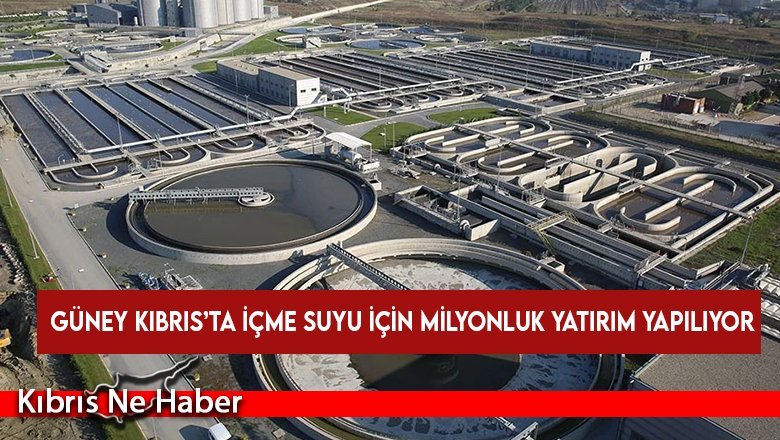Güney Kıbrıs’ta içme suyu için milyonluk yatırım yapılıyor