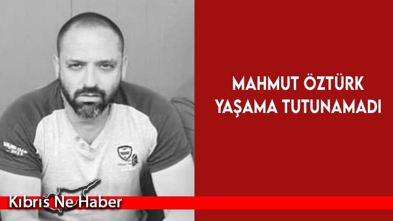 Geçen ay yaşanan kazada yaralanan Mahmut Öztürk yaşama tutunamadı