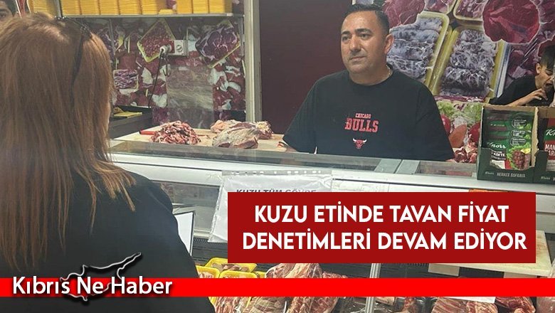 Kuzu etinde tavan fiyat denetimleri devam ediyor