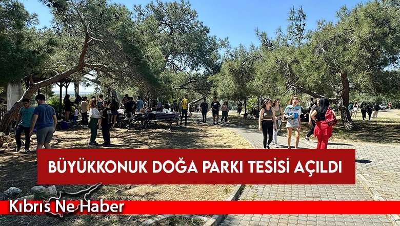 Büyükkonuk Doğa Parkı Tesisi açıldı