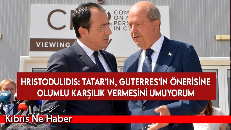 Hristodulidis: Tatar’ın, Guterres’in önerisine olumlu karşılık vermesini umuyorum