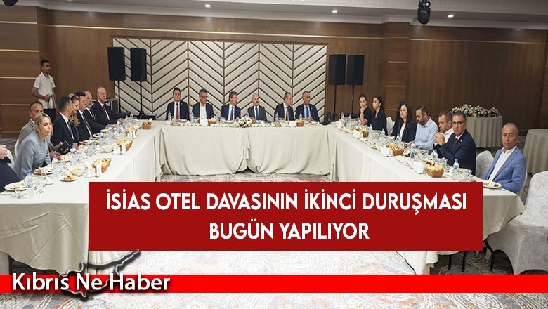İsias otel davasının ikinci duruşması bugün yapılıyor