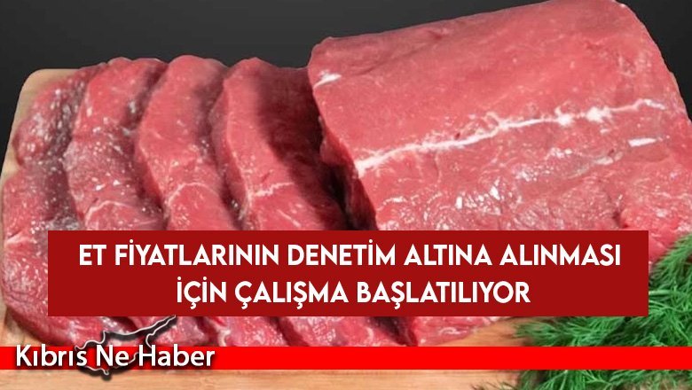 Et fiyatlarının denetim altına alınması için çalışma başlatılıyor