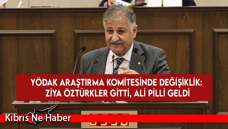 YÖDAK araştırma komitesinde değişiklik: Ziya Öztürkler gitti, Ali Pilli geldi