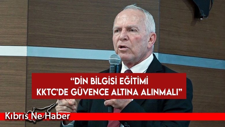 Töre: Din bilgisi eğitimi KKTC’de güvence altına alınmalı