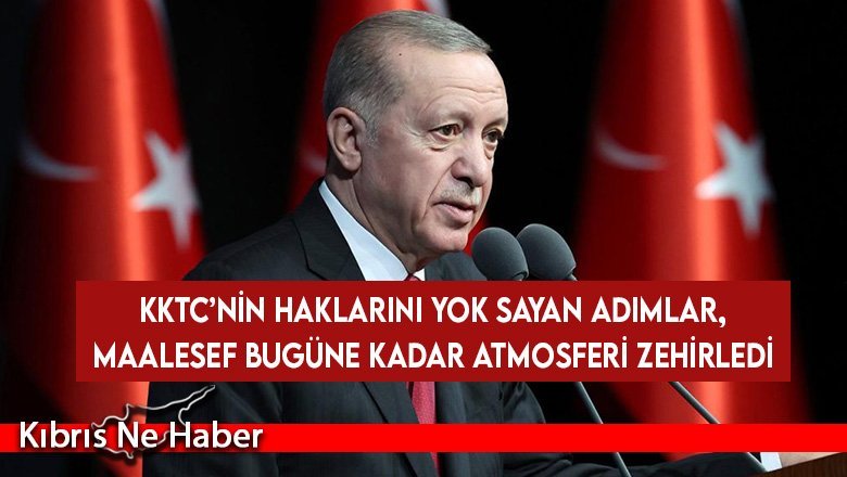 Erdoğan: KKTC’nin haklarını yok sayan adımlar, maalesef bugüne kadar atmosferi zehirledi