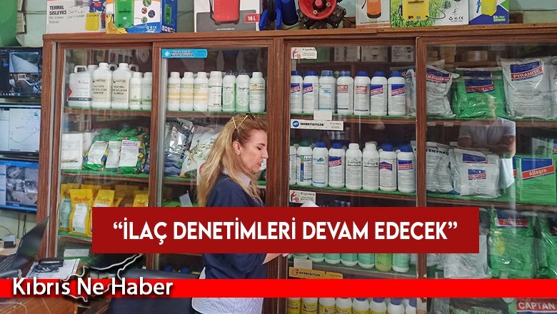 Tarım ve Doğal Kaynaklar Bakanı Çavuş: “İlaç denetimleri devam edecek”