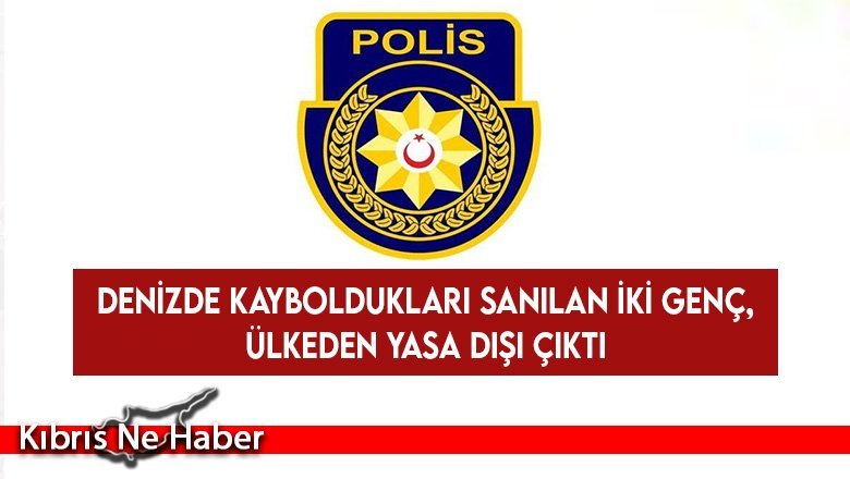 Akargöl ve Arslan’ın yasa dışı yollardan KKTC’den çıkış yaptığı tespit edildi