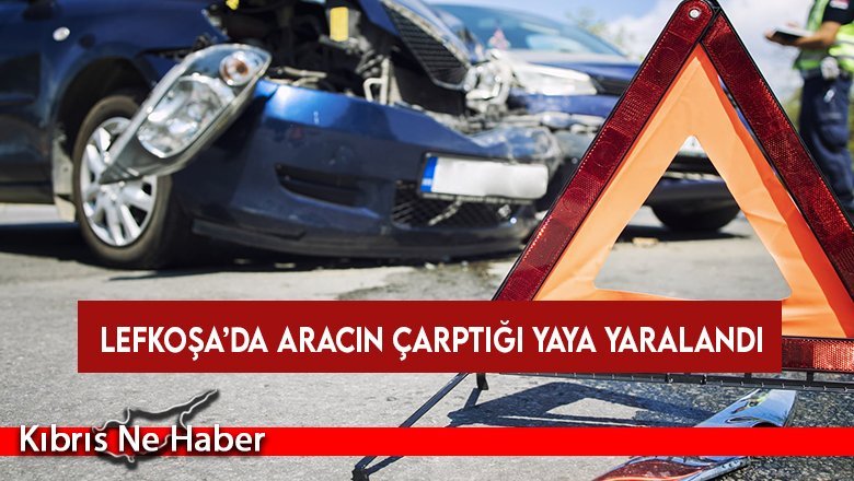 Lefkoşa’da aracın çarptığı yaya yaralandı