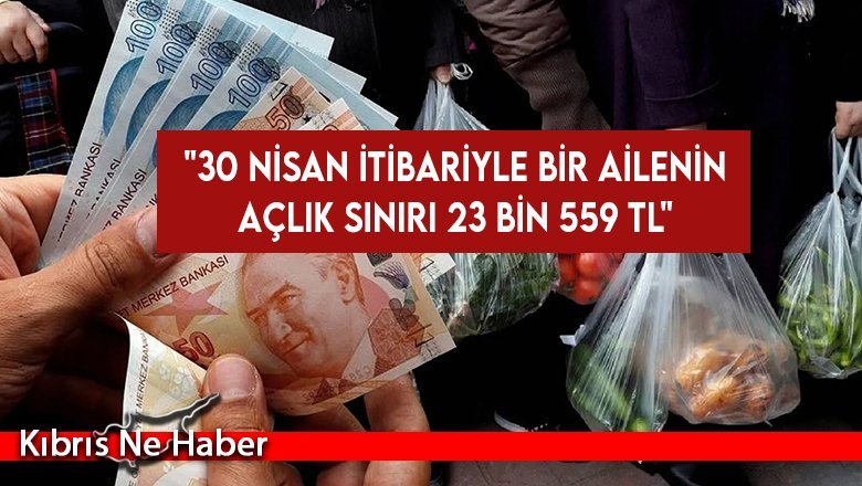 KTAMS: "30 Nisan itibariyle bir ailenin açlık sınırı 23 bin 559 TL"
